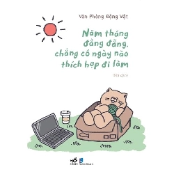 Năm Tháng Đằng Đẵng, Chẳng Có Ngày Nào Thích Hợp Đi Làm - Nhã Nam Văn Phòng Động Vật KỸ NĂNG Blogmeo 27525