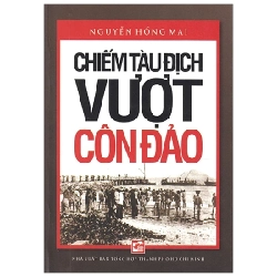 Chiếm Tàu Địch Vượt Côn Đảo (2019) - Nguyễn Hồng Mai (Mới 100%) Lịch sử, địa lí Việt Nam, NXB Tổng Hợp TPHCM - SÁCH ĐẠI HỌC