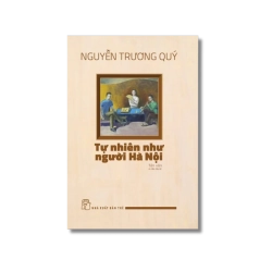 Tự nhiên như người Hà Nội (tản văn) - Nguyễn Trương Quý