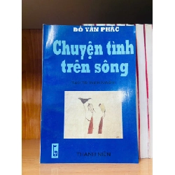 Chuyện tình trên sông - Đỗ Văn Phác - VĂN HỌC - VAVO2011-59