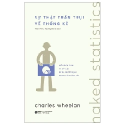 Sách - Naked Statistics - Sự Thật Trần Trụi Về Thống Kê - Charles Wheelan (tặng kèm bookmark, mã tích điểm nhận tiền). 318433