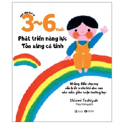 Nuôi Dạy Trẻ Từ 3-6 Tuổi - Phát Triển Năng Lực - Tỏa Sáng Cá Tính - Shiomi Toshiyuki