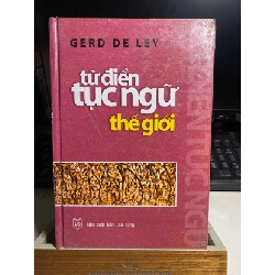 Từ điển tục ngữ thế giới- Gerd De Ley- NXB Lao động- Văn Lang phát hành- bìa cứng, mới nguyên seal STB1109