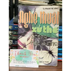 Nghệ thuật xử thế trong học đường- TS. Phan Thế Sủng 674787