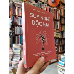 SUY NGHĨ ĐỘC HẠI : Phương pháp thoát khỏi cạm bẫy tinh thần vượt qua âu lo và chữa lành cảm xúc - Anne Bogel 181008