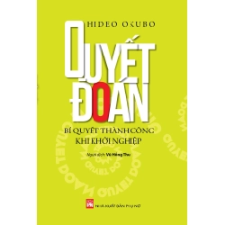 Quyết đoán - Bí quyết thành công khi khởi nghiệp - Hideo Okubo STB2780 Kỹ năng
