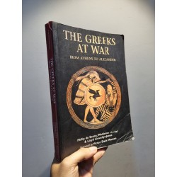 THE GREEKS AT WAR : From Athens To Alexander - Philip de Souza, Waldemar Heckel & Lloyd Llewllyn-Jones