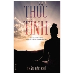 Thức Tỉnh - Con Người Thức Nhưng Chưa Bao Giờ Tỉnh - Trần Đắc Khí
