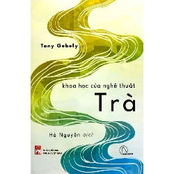 Khoa Học Của Nghệ Thuật Trà - Tony Gebely