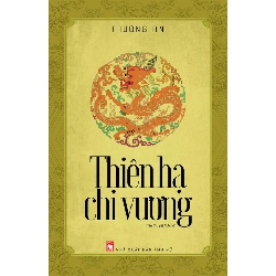Thiên hạ chi vương - Trường An - 2018 - Văn Học