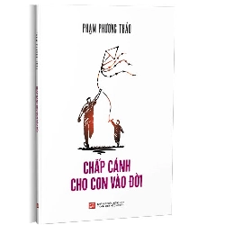 Chắp cánh cho con vào đời mới 100% Phạm Phương Thảo 2019 HCM.PO 342932