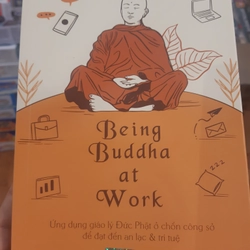 Being Buddha at work. Ứng dụng giáo lý Đức Phật ở chốn công sở 264874