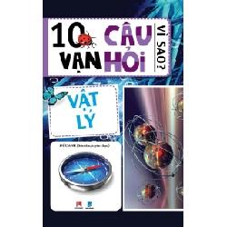 10 vạn câu hỏi vì sao - Vật lý 45k (HH) Mới 100% HCM.PO Độc quyền - Thiếu nhi