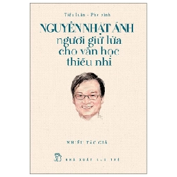 Nguyễn Nhật Ánh - Người Giữ Lửa Cho Văn Học Thiếu Nhi - Nhiều Tác Giả