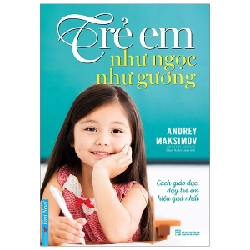 Trẻ Em Như Ngọc Như Gương - Cách Giáo Dục Dạy Trẻ Em Hiệu Quả Nhất - Andrey Maksimov ASB.PO Oreka-Blogmeo120125
