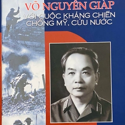 Đại Tướng Võ Nguyên Giáp - Với cuộc kháng chiến chống Mỹ, cứu nước.