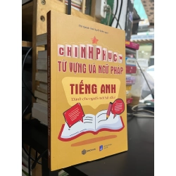 Chinh phục Từ vựng và Ngữ pháp Tiếng Anh - Ths. Quách Ánh Tuyết biên soạn