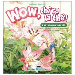 Wow, Thì Ra Là Thế! - Bí Mật Nhỏ Của Thực Vật - Little Newton Science Education Company Ltd