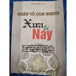 Nhân tố con người xưa và nay -;Trần minh nhật - 2007 - 222 trang LỊCH SỬ - CHÍNH TRỊ - TRIẾT HỌC ANTQ2809 Blogmeo21025