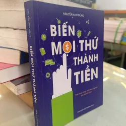 BIẾN MỌI THỨ THÀNH TIỀN - NGUYỄN ANH DŨNG 