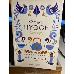 Cảm Giác Hygge - Về Ánh Sáng, Sự Ấm Áp Và Những Điều Bí Mật Khác -Tác giả Meik Wiking- NXB Thế giới 2018- Sách qua sử dụng chất lượng tốt, có hightlight STB1546 Blogmeo 27525