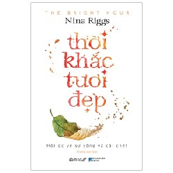 Thời Khắc Tươi Đẹp (Bìa Cứng) - Nina Riggs 146262