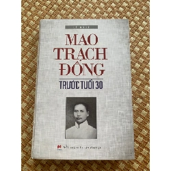 Mao Trạch Đông trước tuổi 30 (bìa cứng,mới 90%, xb 2015,NXB Văn Học) tác giả Lý Nhuệ-STB2905-Danh Nhân