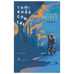 Thời Khắc Còn Lại - Adam Silvera