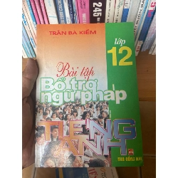Bài Tập Bổ Trợ Ngữ Pháp Tiếng Anh Lớp 12 - Trần Bá Kiểm 1999 Sách tự học tiếng Anh VAVO-AK1T3 Rebooks.vn