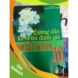 (TẶNG BOOKMARK) Hướng Dẫn Kiểm Tra Đánh Giá Ngữ Văn 10 - Vũ Nho, Nguyễn Thúy Hồng 2008 Tham khảo - luyện thi RBK-AK1T1