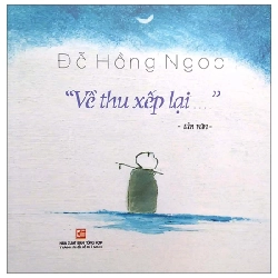 Về Thu Xếp Lại - BS. Đỗ Hồng Ngọc (Mới 100%) Truyện ngắn, tản văn, NXB Tổng Hợp TPHCM - SÁCH ĐẠI HỌC