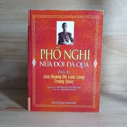 PHỔ NGHI - Nửa Đời Đã Qua (Hồi Ký Của Hoàng Đế Cuối Cùng Trung Quốc)