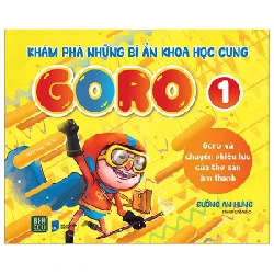 Khám Phá Những Bí Ẩn Khoa Học Cùng Goro - Tập 1: Goro Và Chuyến Phiêu Lưu Của Thợ Săn Âm Thanh - Đường An Hưng