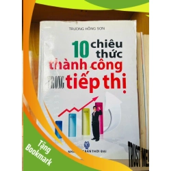 (TẶNG BOOKMARK) 10 chiêu thức thành công trong tiếp thị - Trương Hồng Sơn - KINH TẾ - TÀI CHÍNH - CHỨNG KHOÁN - RBK2911-159