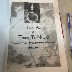THIẾT KẾ VÀ TRANG TRÍ NHÀ Ở THEO MỸ THUẬT PHONG THUỶ PHƯƠNG ĐÔNG - MẶC UYÊN biên soạn 999048