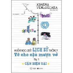 Cận Hiện Đại - Muốn Học Giỏi Lịch Sử Không? Tớ Cho Cậu Mượn Vở - Tập 3 - Ximena Vengoechea ASB.PO Oreka Blogmeo 230225