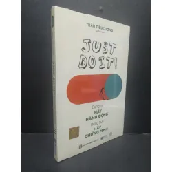 [Sách Cũ SCGR] Just Do It! Đừng Nói Hãy Hành Động Đừng Hứa Hãy Chứng Minh mới 100% HCM1906 Trâu Tiểu Cường SÁCH KỸ NĂNG