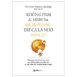 Không Phải Ai Sinh Ra Đã Xuất Sắc, Tất Cả Là Nhờ Nỗ Lực - Eric Potterat, Alan Eagle