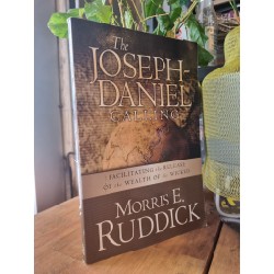 THE JOSEPH-DANIEL CALLING : Facilitating The Release of The Wealth Of The Wicked - Morris E. Ruddick