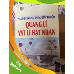 (TẶNG BOOKMARK) Phương Pháp Giải Bài Tập Trắc Nghiệm Quang Lí Vật Lí Hạt Nhân - Lê Văn Thông 2007 Tham khảo - luyện thi RBK-AK1T3