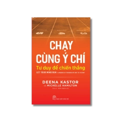 Chạy cùng ý chí: Tư duy để chiến thắng - Deena Kastor ; Michelle Hamilton