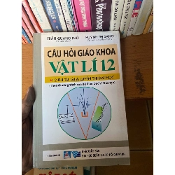 (Sách cũ SCGR) Câu Hỏi Giáo Khoa Vật Lí 12 (12 - Thi Tú Tài & Luyện Thi Đại Học, Theo Chương Trình Của Bộ Giáo Dục Và Đào Tạo) - Trần Quang Phú, Huỳnh Thị Sang 2008 Tham khảo - luyện thi VAVO-AK1T2 Blogmeo090426