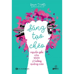 Sáng tạo chéo: Nguồn gốc của 1001 ý tưởng quảng cáo - Bizbooks - TB 2023 [TSTK]