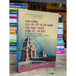 ẢNH HƯỞNG CỦA CÁC YẾU TỐ TỘC NGƯỜI TỚI PHÁT TRIỂN KINH TẾ XÃ HỘI CỦA DÂN TỘC CHĂM Ở NINH THUẬN VÀ BÌNH THUẬN - NGỘ THỊ CHÍNH VÀ TẠ LONG