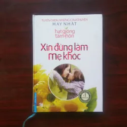 [Sách Sống Đẹp] Xin Đừng Làm Mẹ Khóc - Hạt Giống Tâm Hồn (Bìa Cứng)