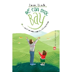 Để con được bay- Nuôi con một mình theo kiểu mẹ phượt - Lam Linh - 2020 - TÂM LÝ GIÁO DỤC