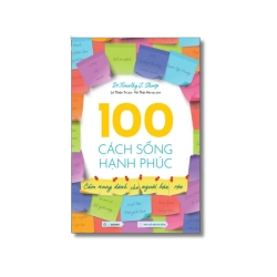 100 Cách Sống Hạnh Phúc (Cẩm nang dành cho người bận rộn) - Dr. Timothy J. Sharp