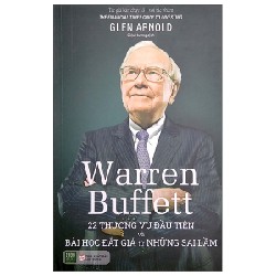 Warren Buffett - 22 Thương Vụ Đầu Tiên Và Bài Học Đắt Giá Từ Những Sai Lầm - Glen Arnold