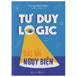 Tư Duy Logic Bắt Lỗi Nguỵ Biện - Trương Hiểu Mang 282081