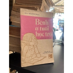 Bệnh ở tuổi học trò - BS. Đỗ Hồng Ngọc